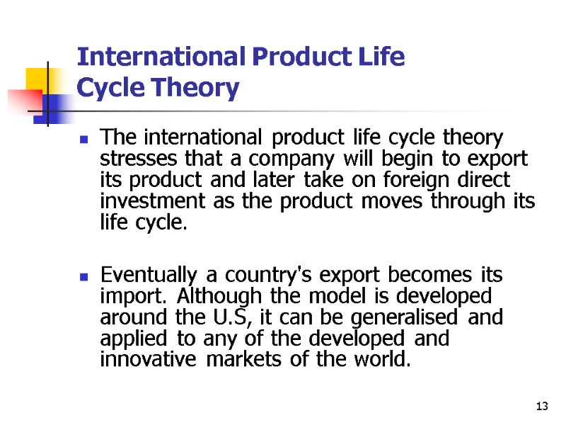 13 International Product Life  Cycle Theory The international product life cycle theory stresses